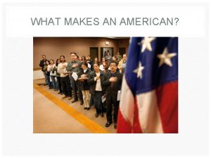 WHAT MAKES AN AMERICAN ASSIMILATION Assimilation is a
