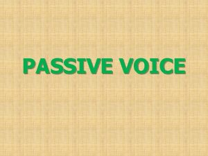PASSIVE VOICE Passive Voice beV 3 The teacher