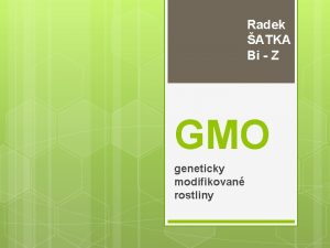 Radek ATKA Bi Z GMO geneticky modifikovan rostliny