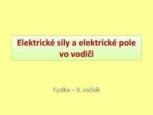 Elektrick sily a elektrick pole vo vodii Fyzika