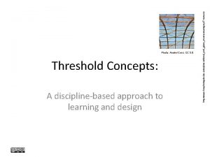 Threshold Concepts A disciplinebased approach to learning and
