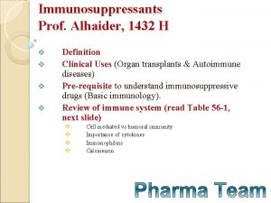 Immunosuppressants Prof Alhaider 1432 H v v Definition