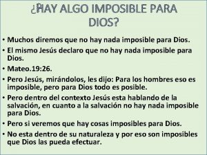 HAY ALGO IMPOSIBLE PARA DIOS Muchos diremos que