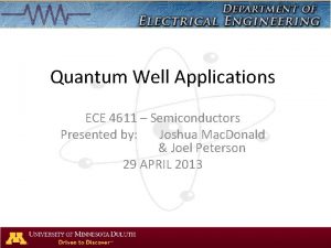 Quantum Well Applications ECE 4611 Semiconductors Presented by