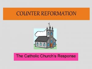 COUNTER REFORMATION The Catholic Churchs Response COUNTER REFORMATION