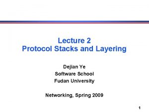 Lecture 2 Protocol Stacks and Layering Dejian Ye