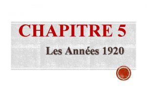 CHAPITRE 5 Les Annes 1920 LA PROSPRIT DES