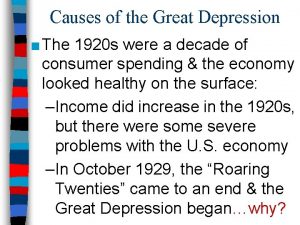 Causes of the Great Depression The 1920 s