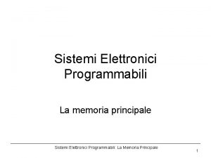 Sistemi Elettronici Programmabili La memoria principale Sistemi Elettronici