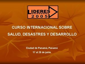 CURSO INTERNACIONAL SOBRE SALUD DESASTRES Y DESARROLLO Ciudad