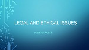 LEGAL AND ETHICAL ISSUES BY BRIANA WILKINS FACEBOOKSOCIAL