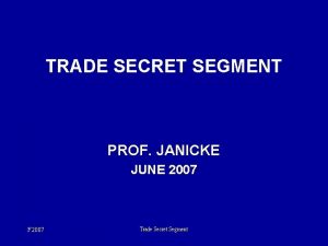 TRADE SECRET SEGMENT PROF JANICKE JUNE 2007 F