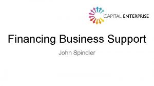 Financing Business Support John Spindler Funding for Not4
