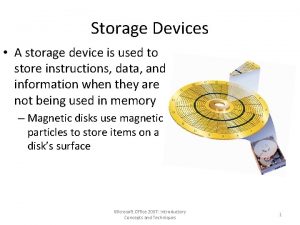 Storage Devices A storage device is used to