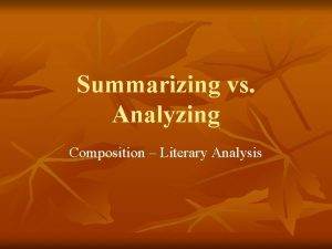 Summarizing vs Analyzing Composition Literary Analysis Summarizing means