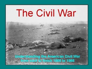 The Civil War Understanding the American Civil War