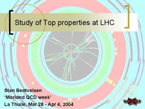 Study of Top properties at LHC Stan Bentvelsen