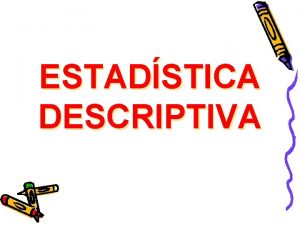 ESTADSTICA DESCRIPTIVA ESTADSTICA DESCRIPTIVA Reflexin Inicial PENSAMIENTOS PROMEDIO