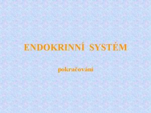 ENDOKRINN SYSTM pokraovn ENERGETICK METABOLISMUS 2 Hormony ttn