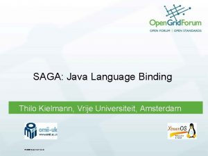 SAGA Java Language Binding Thilo Kielmann Vrije Universiteit