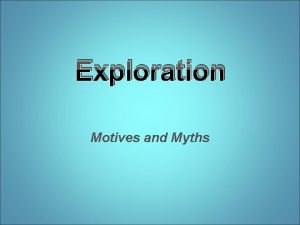 Exploration Motives and Myths In 1492 Columbus sailed