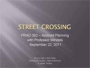 STREET CROSSING PRAD 392 Account Planning with Professor