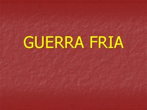 GUERRA FRIA FINAL DA SEGUNDA GUERRA enfraquecimento das