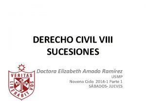 DERECHO CIVIL VIII SUCESIONES Doctora Elizabeth Amado Ramrez