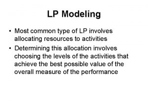 LP Modeling Most common type of LP involves