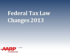 Federal Tax Law Changes 2013 TAXAIDE Federal Tax