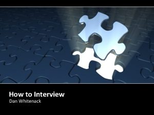 How to Interview Dan Whitenack Interview Interview Phone