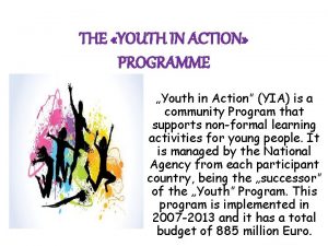 THE YOUTH IN ACTION PROGRAMME Youth in Action