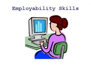 Employability Skills What are Employability Skills Basic skills