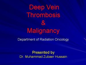 Deep Vein Thrombosis Malignancy Department of Radiation Oncology