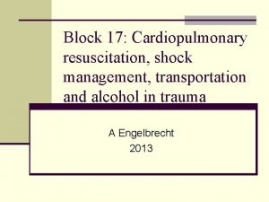 Block 17 Cardiopulmonary resuscitation shock management transportation and