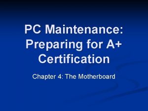 PC Maintenance Preparing for A Certification Chapter 4