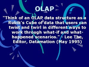 OLAP Think of an OLAP data structure as