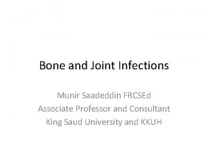 Bone and Joint Infections Munir Saadeddin FRCSEd Associate