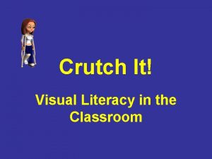 Crutch It Visual Literacy in the Classroom Visual