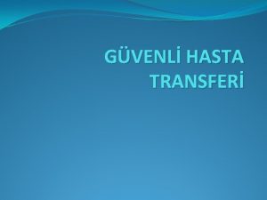 GVENL HASTA TRANSFER AMA Evde Salk Birimlerince hizmet