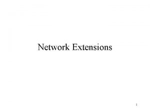 Network Extensions 1 Local Area Networks Extending LANs