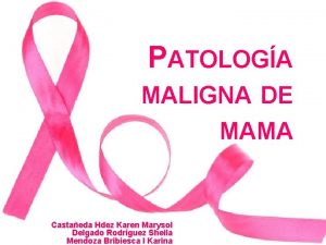 PATOLOGA MALIGNA DE MAMA Castaeda Hdez Karen Marysol