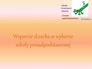 Szkoa branowa I stopnia Liceum oglnoksztacce Technikum Wsparcie