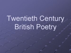 Twentieth Century British Poetry General Characteristics No experimentation