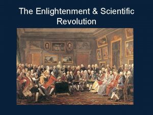 The Enlightenment Scientific Revolution Age of Enlightenment aka