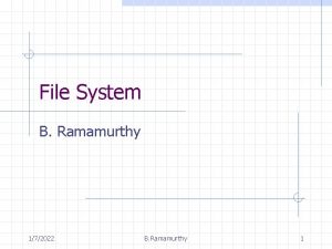 File System B Ramamurthy 172022 B Ramamurthy 1