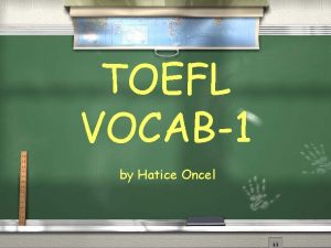 TOEFL VOCAB1 by Hatice Oncel abolish v End