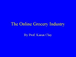The Online Grocery Industry By Prof Karen Clay