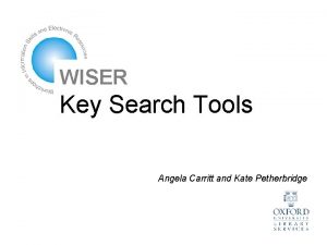 WISER Key Search Tools Angela Carritt and Kate