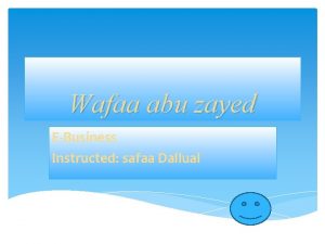 Wafaa abu zayed EBusiness Instructed safaa Dallual EMarketing